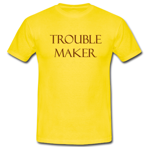 trouble maker shirts