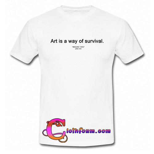 art is a way of survival shirt