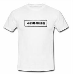 no hard feelings t shirt