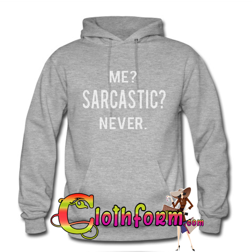 me sarcastic never sweatshirt