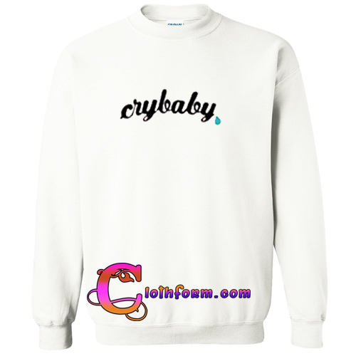 cry baby sweatshirt