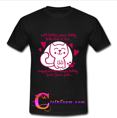 soft kitty warm kitty tshirt