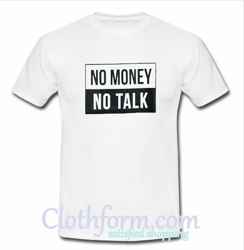No Money No Talk T-Shirt