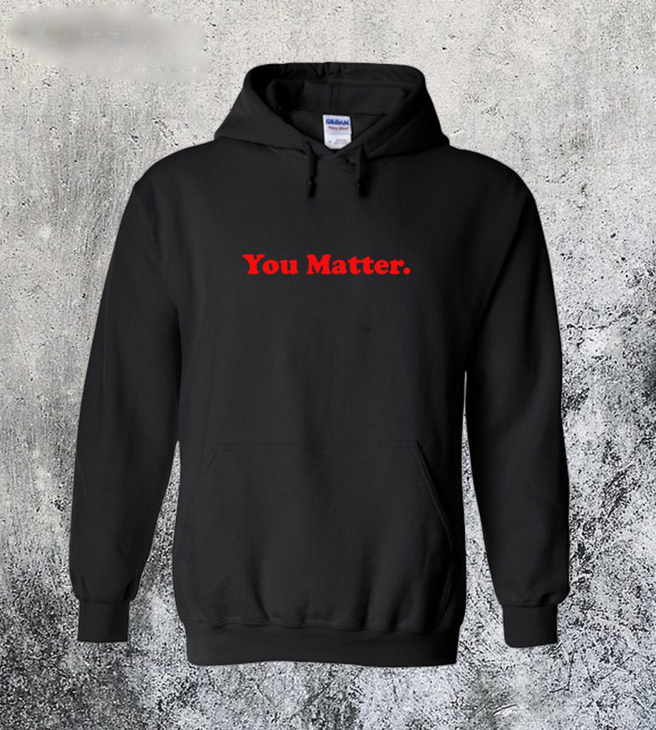 you matter black hoodie